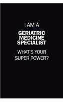 I Am A Geriatric medicine specialist, What's Your Super Power?: 6X9 120 pages Career Notebook Unlined Writing Journal