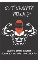 Got Giants Milk Giants Bane Secret Formula To Getting Jacked: A Daily food, Diet, and Exercise Journal To Help You get ripped in no time (120 pg meal and work out tracker)