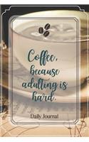 Coffee, because adulting is hard.-Blank Lined Notebook-Funny Quote Journal-6"x9"/120 pages