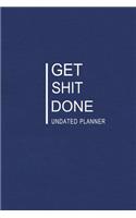 Get Shit Done (Undated Planner): Blue Cover: 12 Months Calendar + Lined Notebook * 6 x 9 Inches * 200 Pages ***Undated Calendar Planner Series***