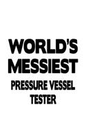 World's Messiest Pressure Vessel Tester: Creative Pressure Vessel Tester Notebook, Journal Gift, Diary, Doodle Gift or Notebook - 6 x 9 Compact Size- 109 Blank Lined Pages