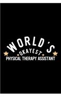 World's Okayest Physical Therapy Assistant: Nice Notebook for Physical Therapy Assistant - Funny Christmas Gift Idea for Physical Therapy Assistant - Physical Therapy Assistant Journal - 100 p