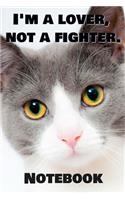 I'm A Lover, Not A Fighter Notebook