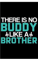 There Is No Buddy Like A Brother: Cool Brother Journal Notebook Gifts, Funny Brother Notebook Journal Diary, Gift Idea for Big Brother
