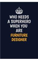 Who Needs A Superhero When You Are Furniture Designer: Career journal, notebook and writing journal for encouraging men, women and kids. A framework for building your career.