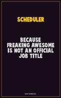 Scheduler, Because Freaking Awesome Is Not An Official Job Title