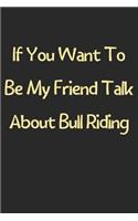 If You Want To Be My Friend Talk About Bull Riding