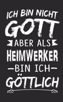 Ich bin nicht Gott aber als Heimwerker bin ich göttlich: Notizbuch mit 110 linierten Seiten, Nutzung auch als Dekoration in Form eines Schild bzw. Poster möglich