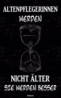 Altenpflegerinnen werden nicht älter sie werden besser Notizbuch