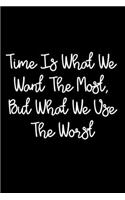 Time Is What We Want The Most, But What We Use The Worst