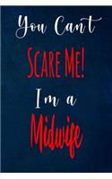 You Can't Scare Me! I'm A Midwife: The perfect gift for the professional in your life - Funny 119 page lined journal!