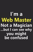 I'm a Web Master Not A Magician But I Can See Why You Might Be Confused