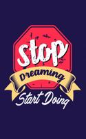Stop Dreaming Start Doing: Bodybuilding Journal, Physical Fitness Journal, Fitness Log Books, Workout Log Books For Men Track Your Progress, Cardio, Weights And More! 6x9 Pape