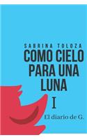 Como Cielo Para Una Luna I: El Diario de G.(1 Como Cielo Para una Luna)