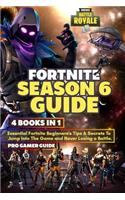 Fortnite Season 6 Guide: 4 Books in 1: Essential Fortnite Beginner's Tips and Secrets to Jumping Into the Game and Never Losing a Battle.