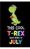 This Cool T-Rex Was Born In July: Funny Cute T-Rex Patriotic Birthday Gift Notebook