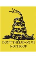 Don't Thread On Me Notebook