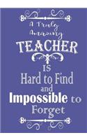 A Truly Amazing Teacher Is Hand To Find and Impossible To Forget: Teacher Notebook Teacher Appreciation Gift Thank You 7" x 10" Inch Volume 5