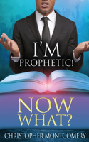I'm Prophetic! Now What?