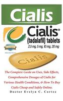 Cialis: The Complete Guide on Uses, Side Effects, Comprehensive Dosages of Cialis for Various Health Conditions, & How to Buy Cialis Cheap and Safely Online
