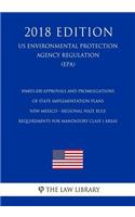 NM031.030 Approvals and Promulgations of State Implementation Plans - New Mexico - Regional Haze Rule Requirements for Mandatory Class I Areas (US Environmental Protection Agency Regulation) (EPA) (2018 Edition)