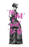 2019 Weekly Planner Shit I Need To Do Funny Saying Victorian Lady 134 Pages: (Notebook, Diary, Blank Book)(2019 Planners Calendars Organizers Datebooks Appointment Books Agendas)