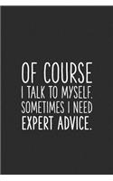 Of Course I Talk to Myself. Sometimes I Need Expert Advice.