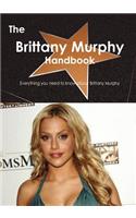 The Brittany Murphy Handbook - Everything You Need to Know about Brittany Murphy