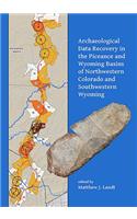 Archaeological Data Recovery in the Piceance and Wyoming Basins of Northwestern Colorado and Southwestern Wyoming
