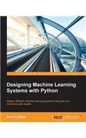 Designing Machine Learning Systems with Python