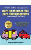 Sencillo libro de colorear preescolar para niños: Un libro de pintar para niños en edad preescolar con dibujos de líneas extra gruesas: 50 diseños originales de coches, aviones, trenes, barcos y cam