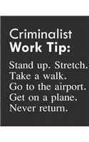 Criminalist Work Tip: Stand Up. Stretch. Take a Walk. Go to the Airport. Get on a Plane. Never Return.: Calendar 2019, Monthly & Weekly Planner Jan. - Dec. 2019