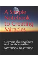 A Simple Notebook to Creating Miracles: List Your Blessings Here and Create Miracles
