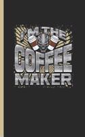 I'm the Coffee Maker: Notebook & Journal or Diary for Barista Lovers as Gift, Wide Ruled Paper (120 Pages, 6x9)