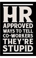 HR Approved Ways to Tell Coworkers They're Stupid: Funny Wide-Ruled Notebook for Human Resources Business