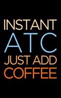 Instant Atc Just Add Coffee: Blank Lined Office Humor Themed Air Traffic Controller Journal and Notebook to Write In: With a Versatile Interior