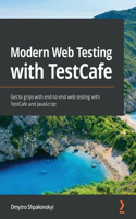 Modern Web Testing with TestCafe: Get to grips with end-to-end web testing with TestCafe and JavaScript