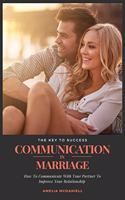 Communication In Marriage: How To Communicate With Your Partner To Improve Your Relationship