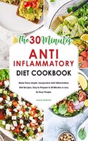 The 30-Minute Anti-Inflammatory Diet Cookbook