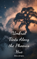 Umbral Tints Along the Phoenix Hue