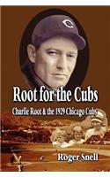 Root for the Cubs: Charlie Root and the 1929 Chicago Cubs