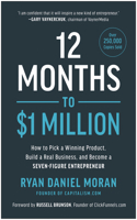 12 Months to $1 Million: How to Pick a Winning Product, Build a Real Business, and Become a Seven-Figure Entrepreneur