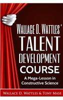 Wallace D. Wattles' Talent Development Course