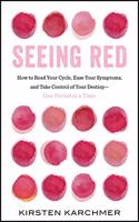 Seeing Red: The One Book Every Woman Needs to Read. Period.