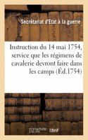 Instruction Du 14 Mai 1754, Service Que Les Régimens de Cavalerie Devront Faire Dans Les Camps