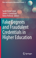 Fake Degrees and Fraudulent Credentials in Higher Education