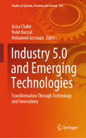 Industry 5.0 and Emerging Technologies: Transformation Through Technology and Innovations