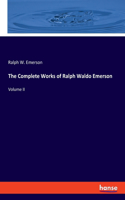 Complete Works of Ralph Waldo Emerson: Volume II