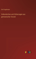 Volksmärchen und Göttersagen aus germanischer Vorzeit