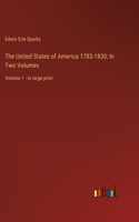 The United States of America 1783-1830; In Two Volumes